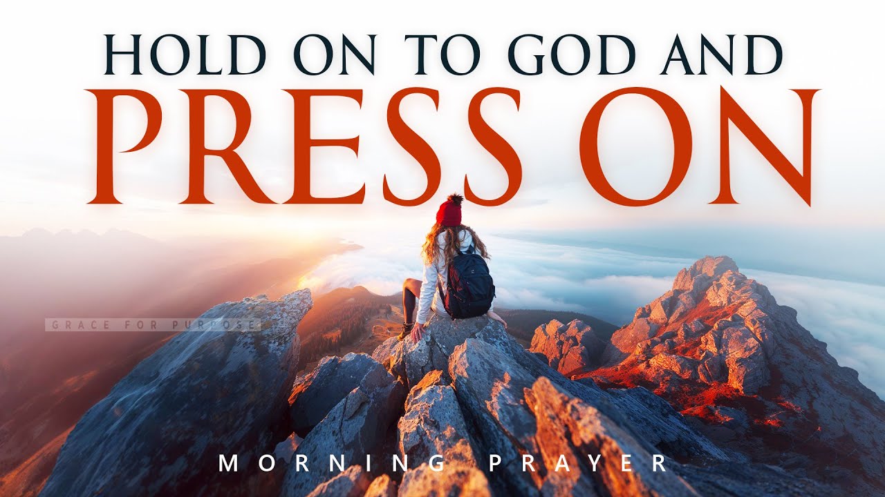 PRESS ON! God Will Give You The Strength You Need | A Blessed Morning Prayer