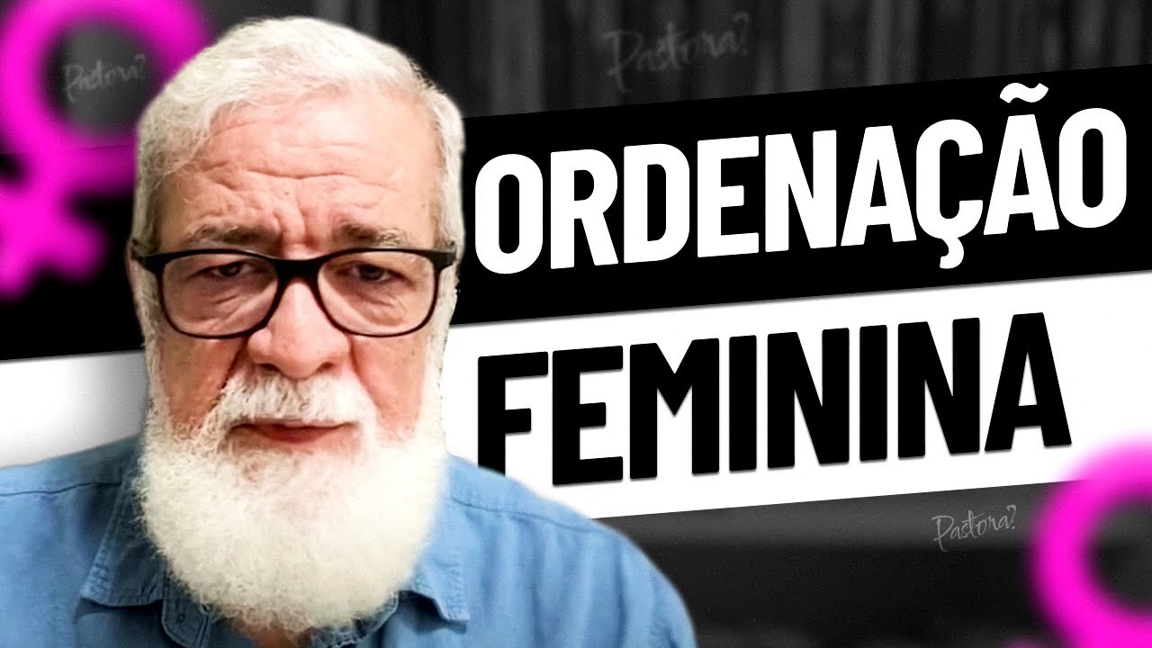 Ordenação Feminina à Luz da Palavra de Deus - Augustus Nicodemus
