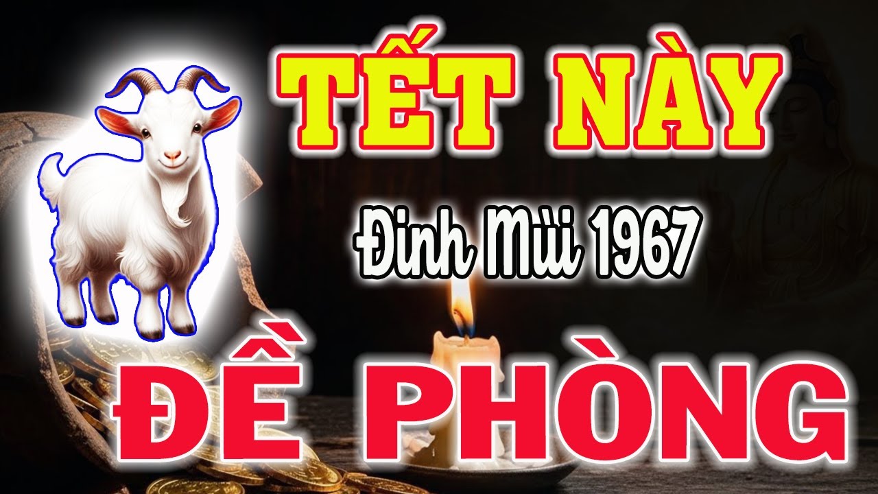Tử Vi Trọn Đời Tuổi ĐINH MÙI 1967 : Tháng 12 Âm Lịch Năm 2025 THỜI KHẮC VÀNG Để Cải Vận Đón Năm Mới.