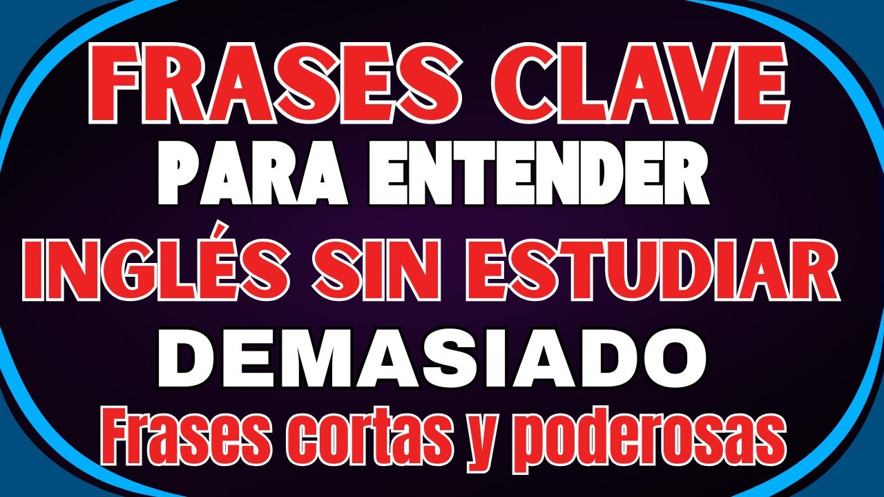 ✅ FRASES CLAVE PARA ENTENDER INGLÉS SIN ESTUDIAR DEMASIADO 🚀
