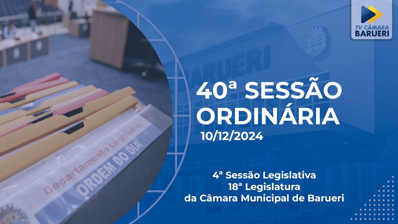 40ª Sessão Ordinária - 10/12/2024 - Câmara Municipal de Barueri