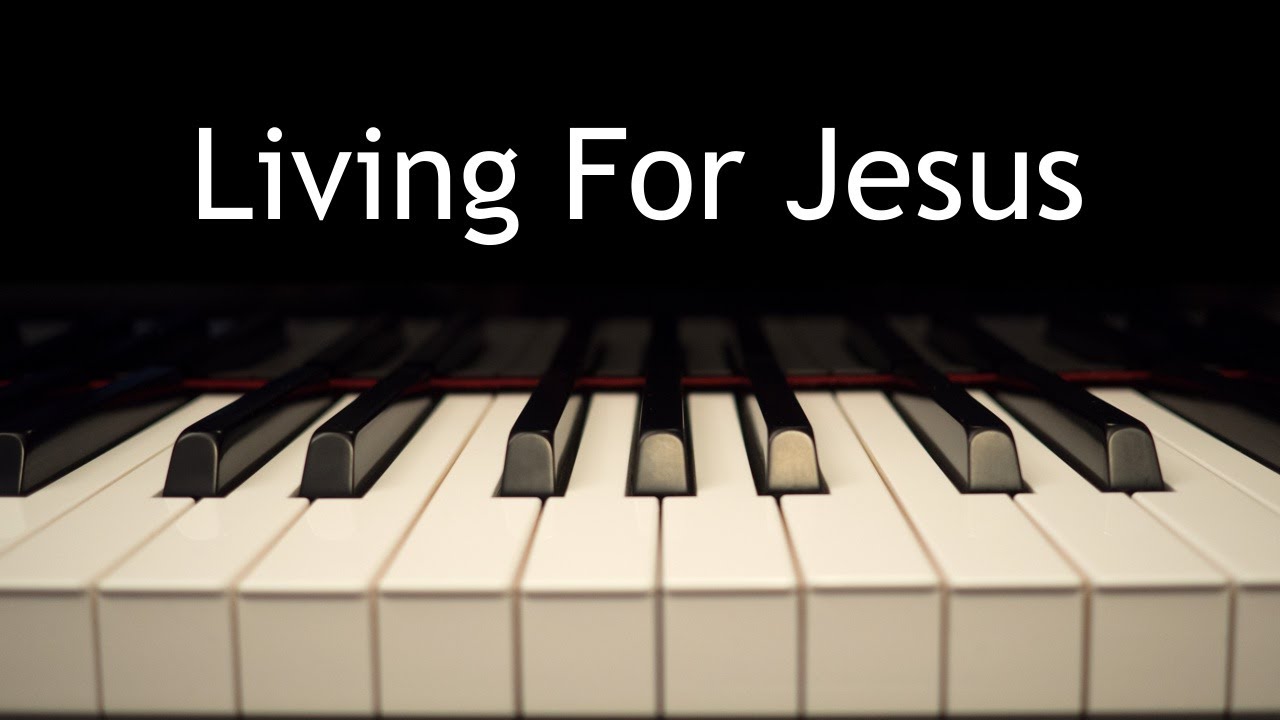 Living For Jesus - piano instrumental hymn with lyrics