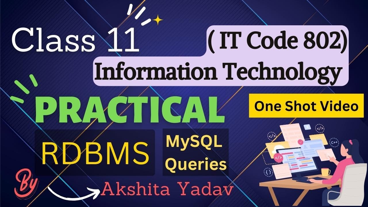 Practical MySQL Queries RDBMS - Class 11 Information Technology IT Code 802 - By Akshita Yadav