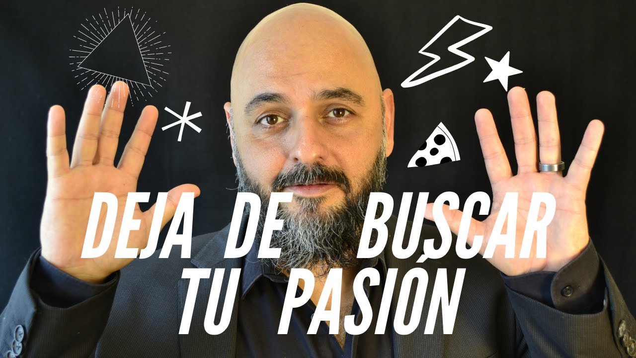 Deja de buscar tu pasión 😮 (no sirve para nada)