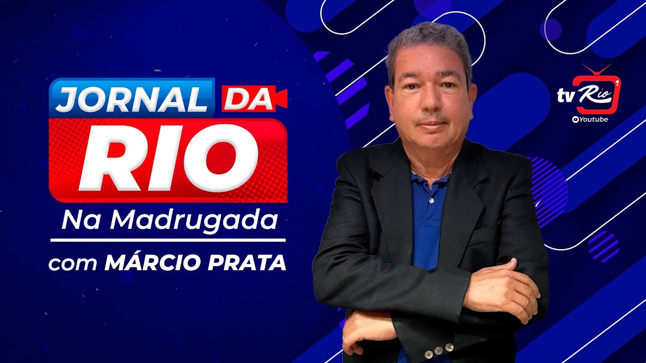 JORNAL DA RIO NA MADRUGADA | COM MARCIO PRATA | 25.FEV
