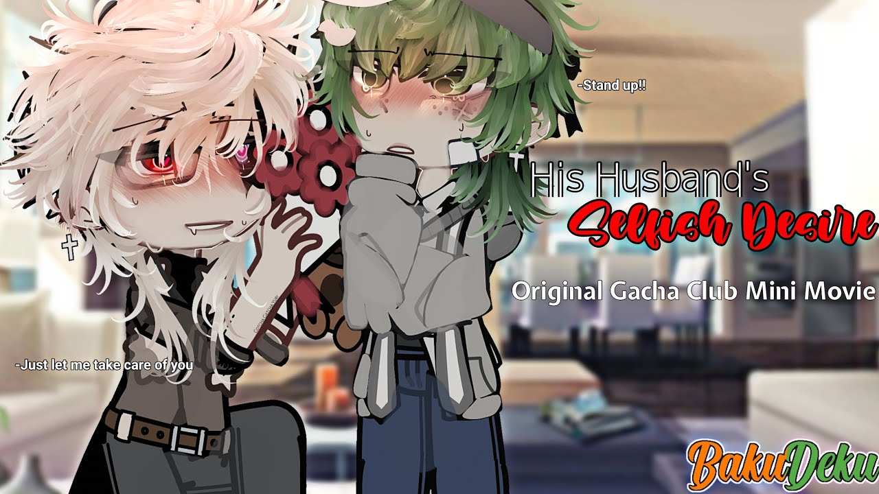 His husband and his Selfish Desire~ || BakuDeku || Original Gacha Club Mini Movie