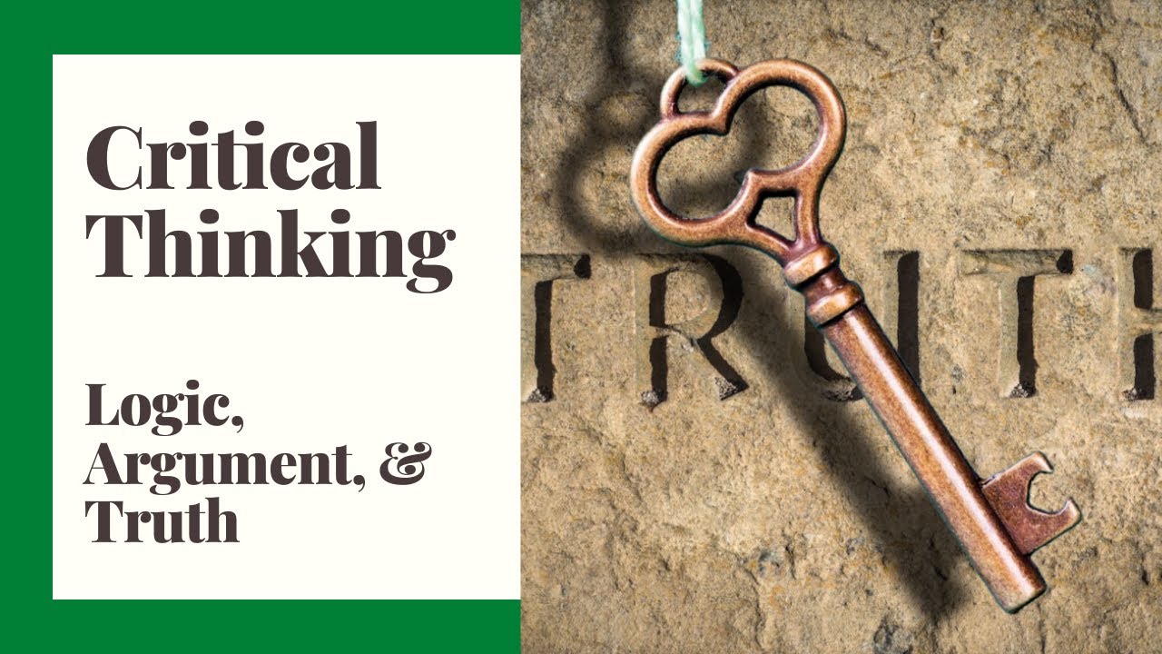 Critical Thinking - Episode 5 - Logic, Argument, and Truth
