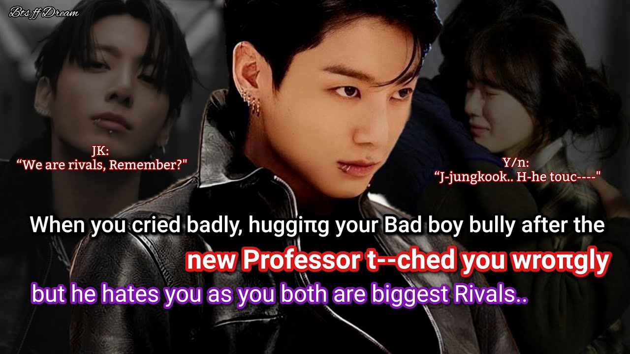 Jungkook ff When you cried badly, hugging your bad boy bully but he hates you as you both are..