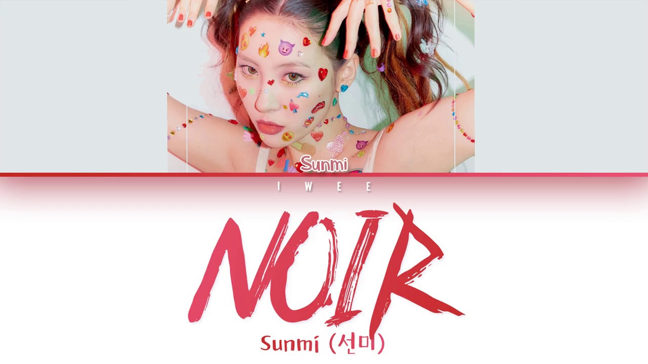 Sunmi (선미) &ndash; Noir (누아르) (Han|Rom|Eng) Color Coded Lyrics/한국어 가사