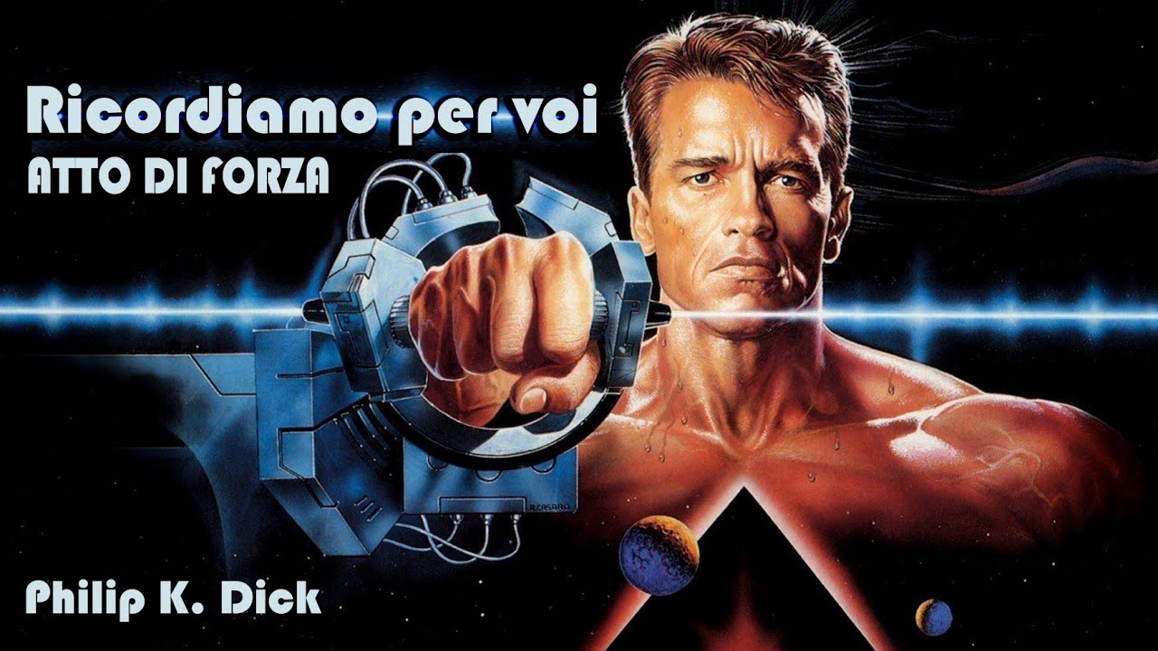 Philip K. Dick - Ricordiamo per voi (Atto di forza)