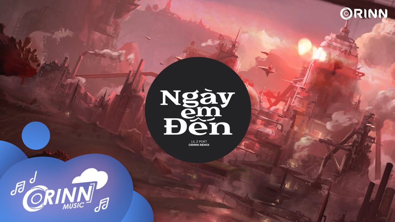 Ng&agrave;y Em Đến (Orinn Remix) - Lil Z Poet | Nhạc Trẻ Remix Hot Tik Tok G&acirc;y Nghiện 2022