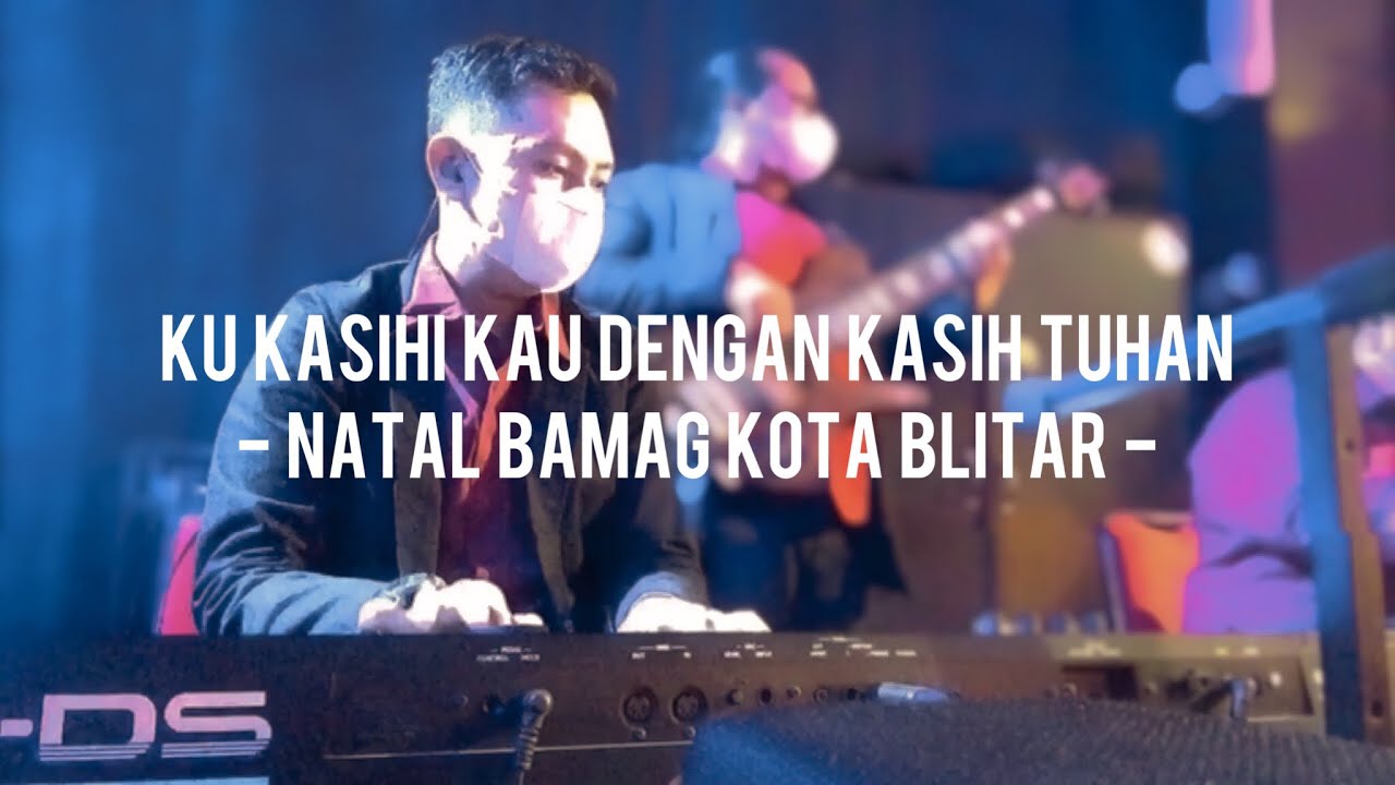 KU KASIHI KAU DENGAN KASIH TUHAN - NATAL BAMAG Kota Blitar 07/01/2022 @JKI Mahanaim