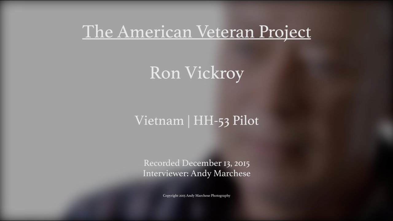 Ron Vickroy | Vietnam | HH-53 Pilot -- Uncut