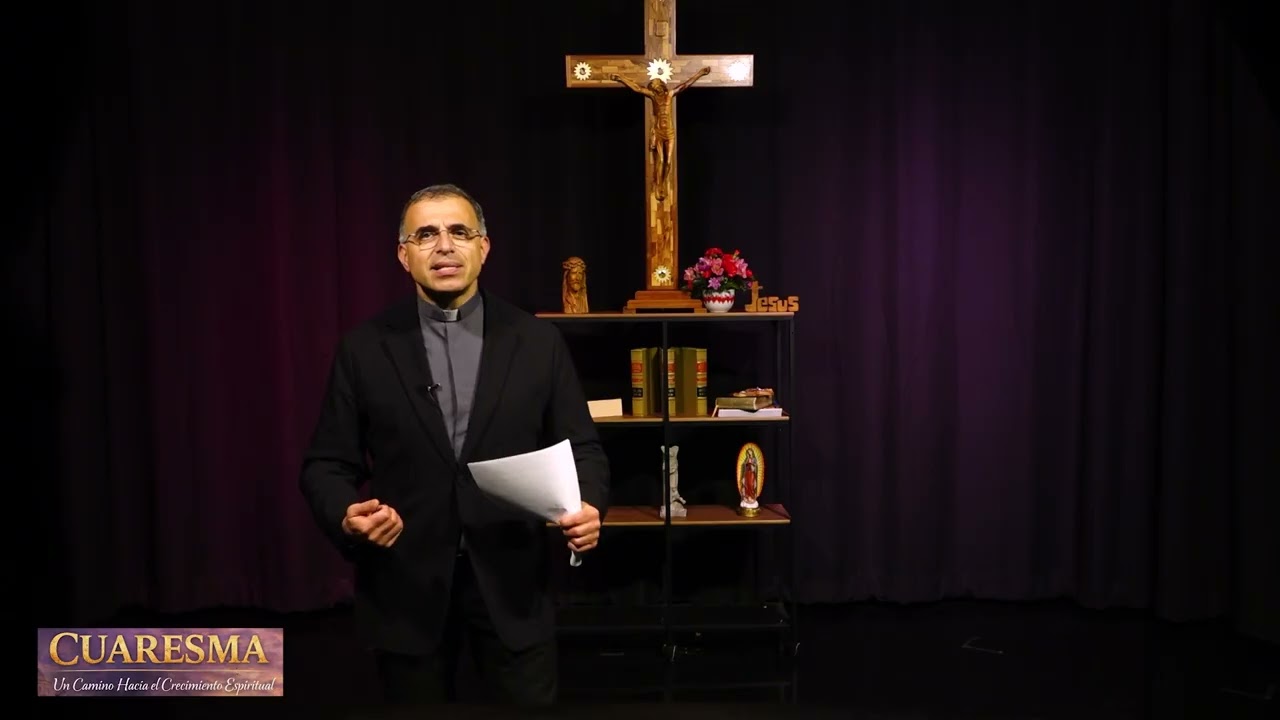 Cuaresma — Un Camino de Crecimiento Espiritual con el Padre Krikor. Cuarta Semana de Cuaresma.