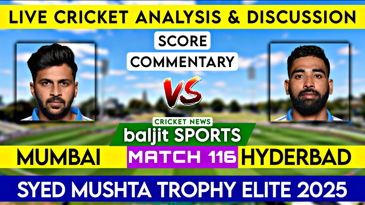 Score Commentary | Mumbai vs Hyderabad Live | MUM vs HYD | Syed Mushtaq Trophy Elite 2025