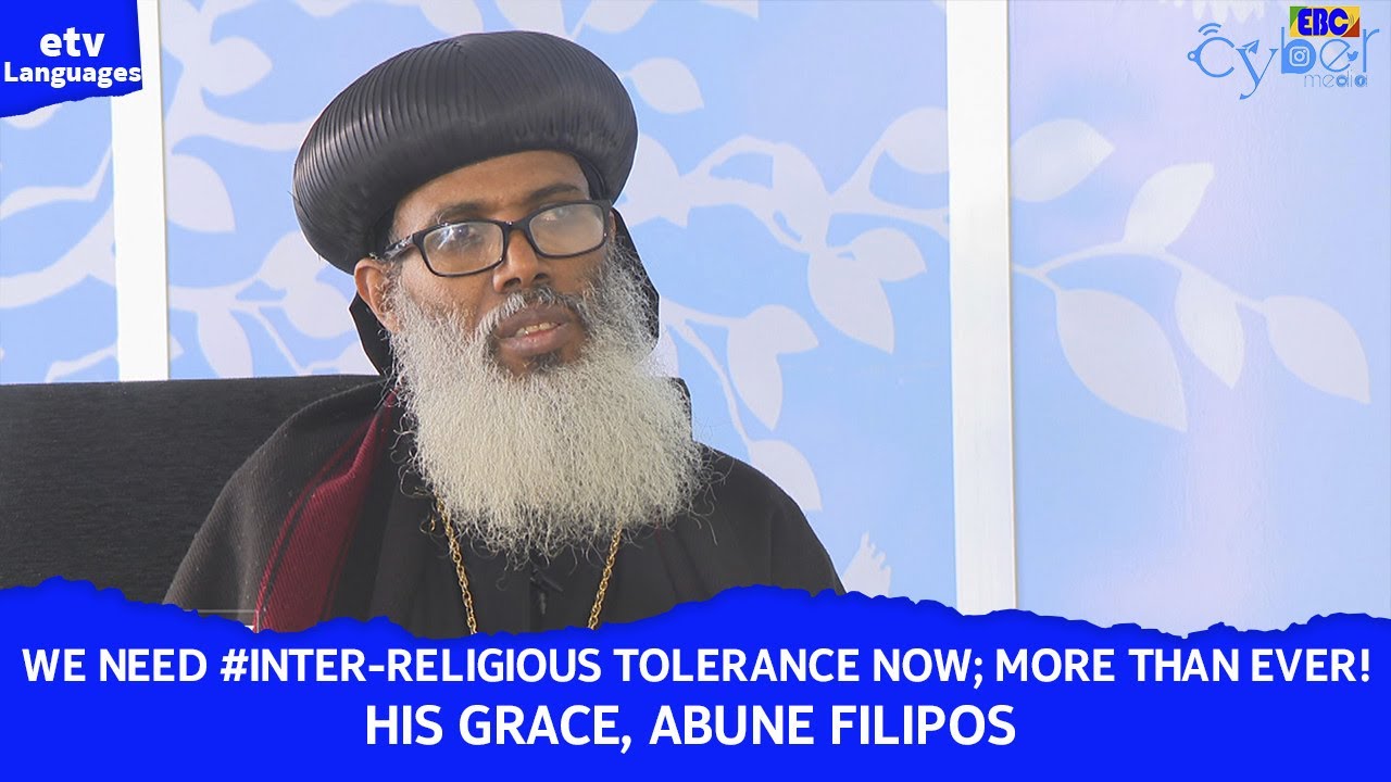 We need #inter-religious tolerance now; more than ever!His Grace, Abune Filipos