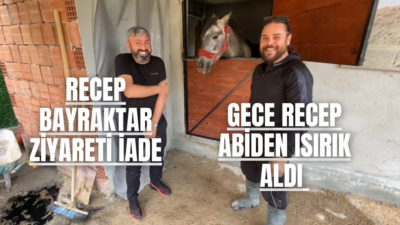 RECEP BAYRAKTAR ZİYARETİ İADE , GECE RECEP ABİDEN ISIRIK ALDI