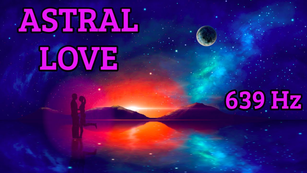 POWERFUL Astral Love Meditation  ✦ Meeting Your Soulmate | 639 Hz Love Frequency ⁂