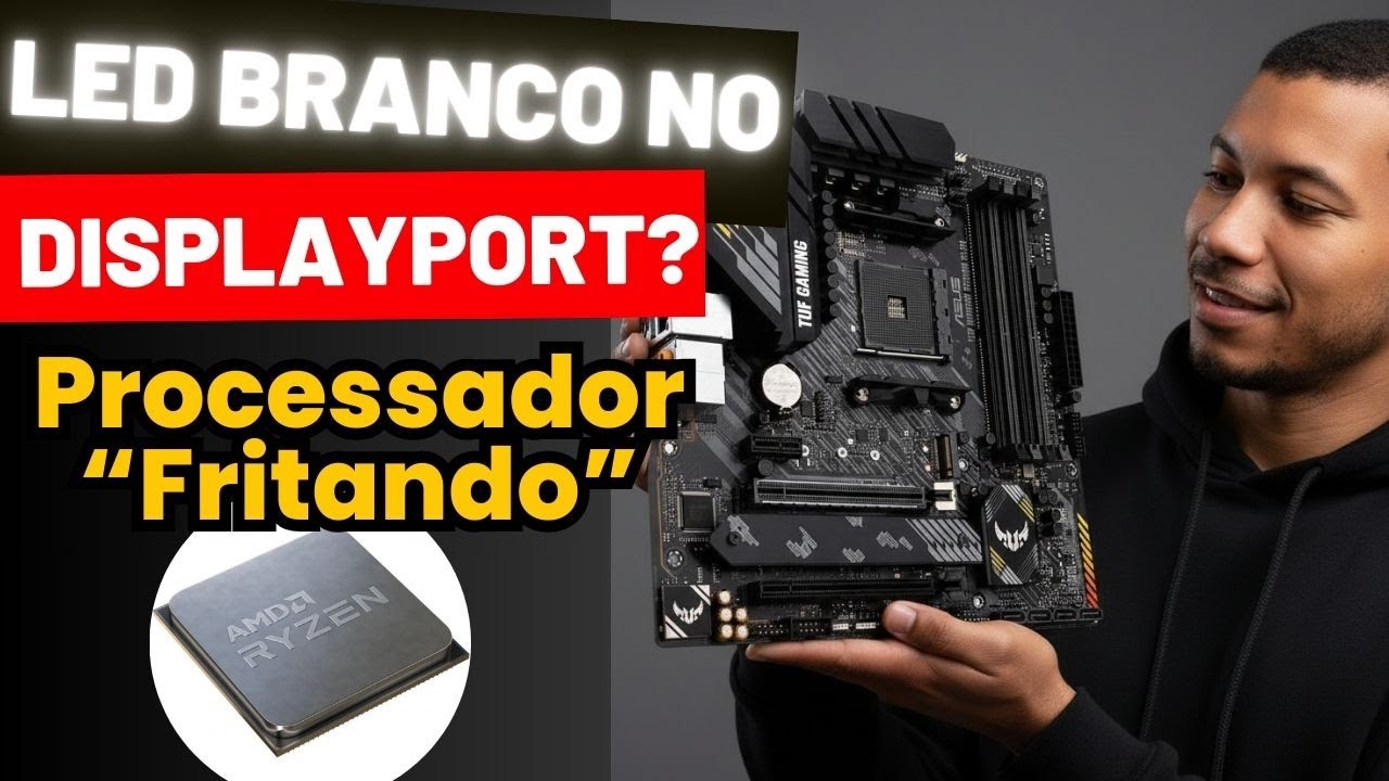 Como Resolver LED BRANCO no DisplayPort da ASUS TUF B550M e CPU esquentando
