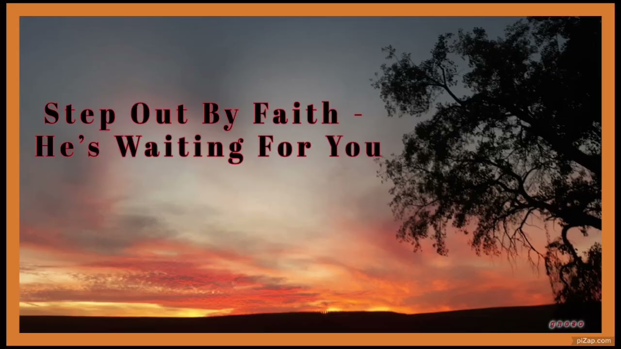 Step Out By Faith He's Waiting For You