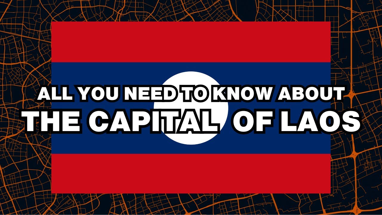 What is the capital of Laos? Explained