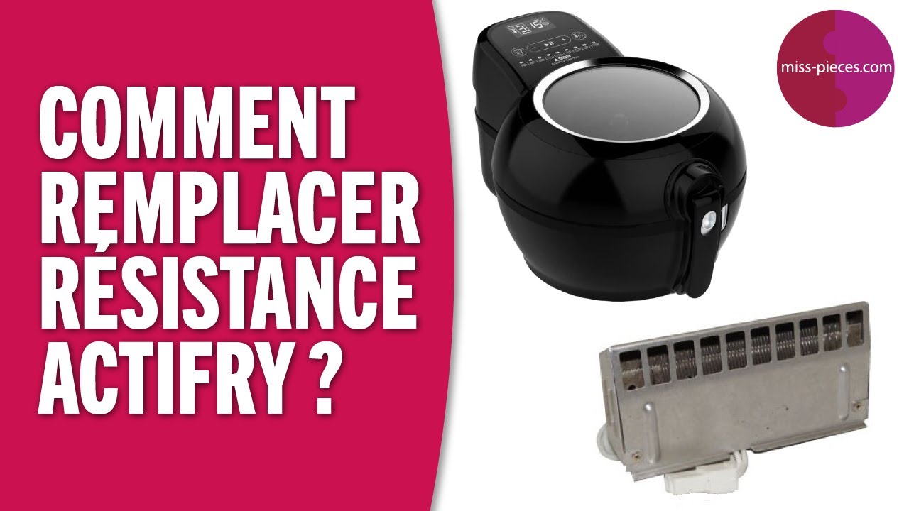 Comment remplacer la résistance d'une friteuse Actifry ?
