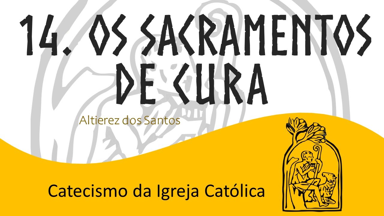 Aula XIV - Os Sacramentos de Cura:  Penitência e Unção dos Enfermos - Catecismo 1.420 a 1.532