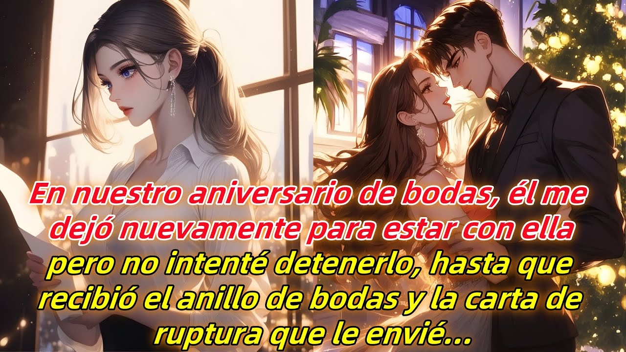 Él me dejó por ella, y no lo detuve hasta que recibió el anillo y la carta de ruptura...