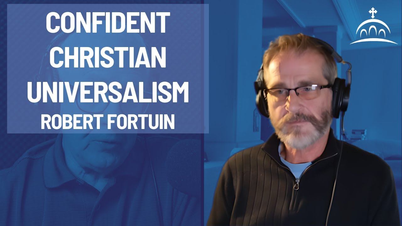 Confident Christian Universalism - with Robert Fortuin