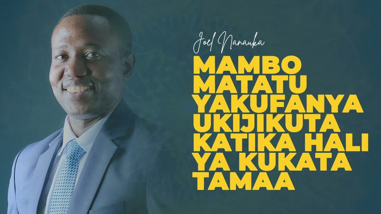 LIFE WISDOM : MAMBO MATATU YA KUFANYA UKIJIKUTA KATIKA HALI YA KUKATA TAMAA - JOEL NANAUKA