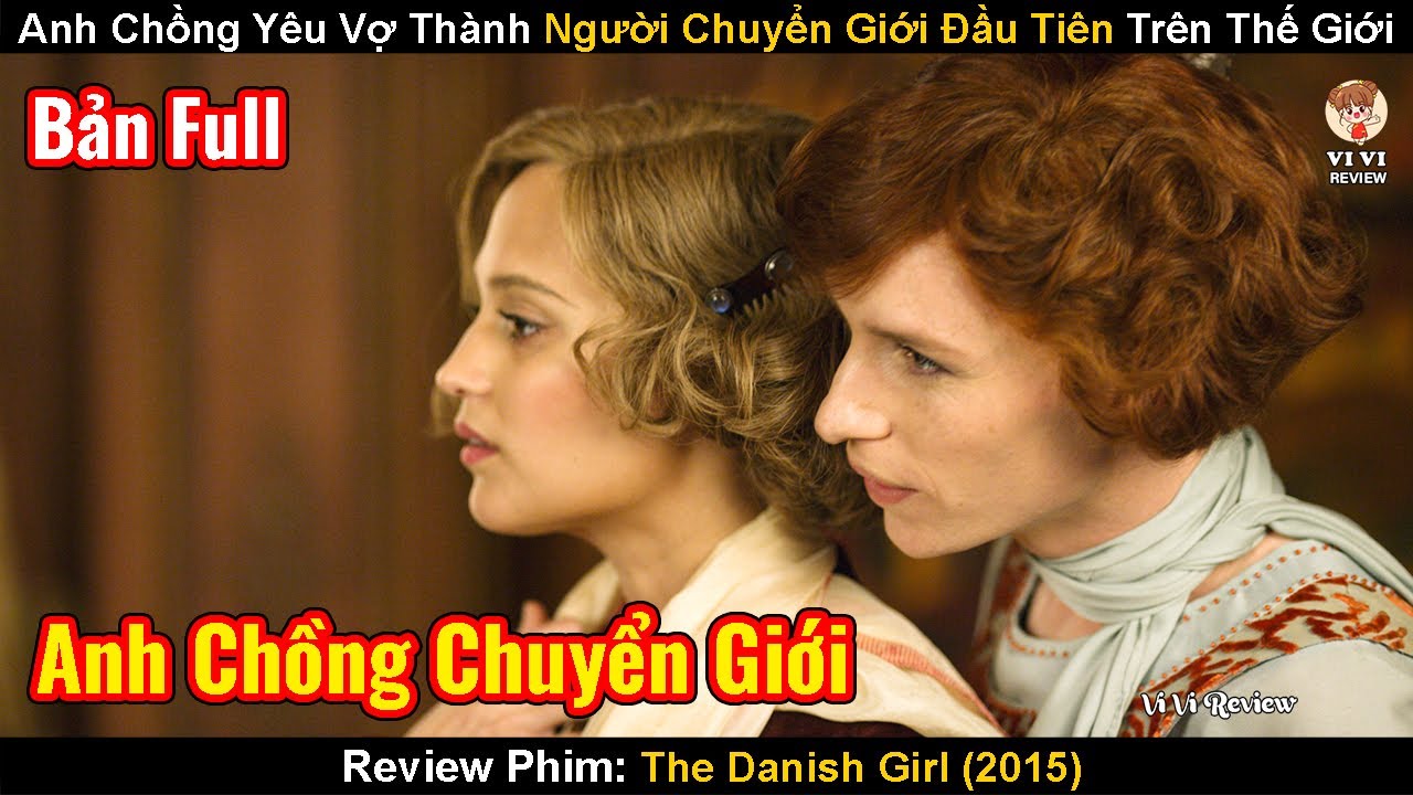 Anh Chồng Yêu Vợ Trở Thành Người Chuyển Giới Đầu Tiên Trên Thế Giới | Review Phim: The Danish Girl