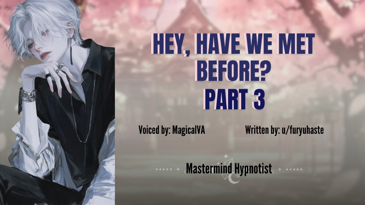 Hey, have we met before?[M4A][Hypnosis] [Brainwashing][Possessive][Enemies to Lovers] Part 3