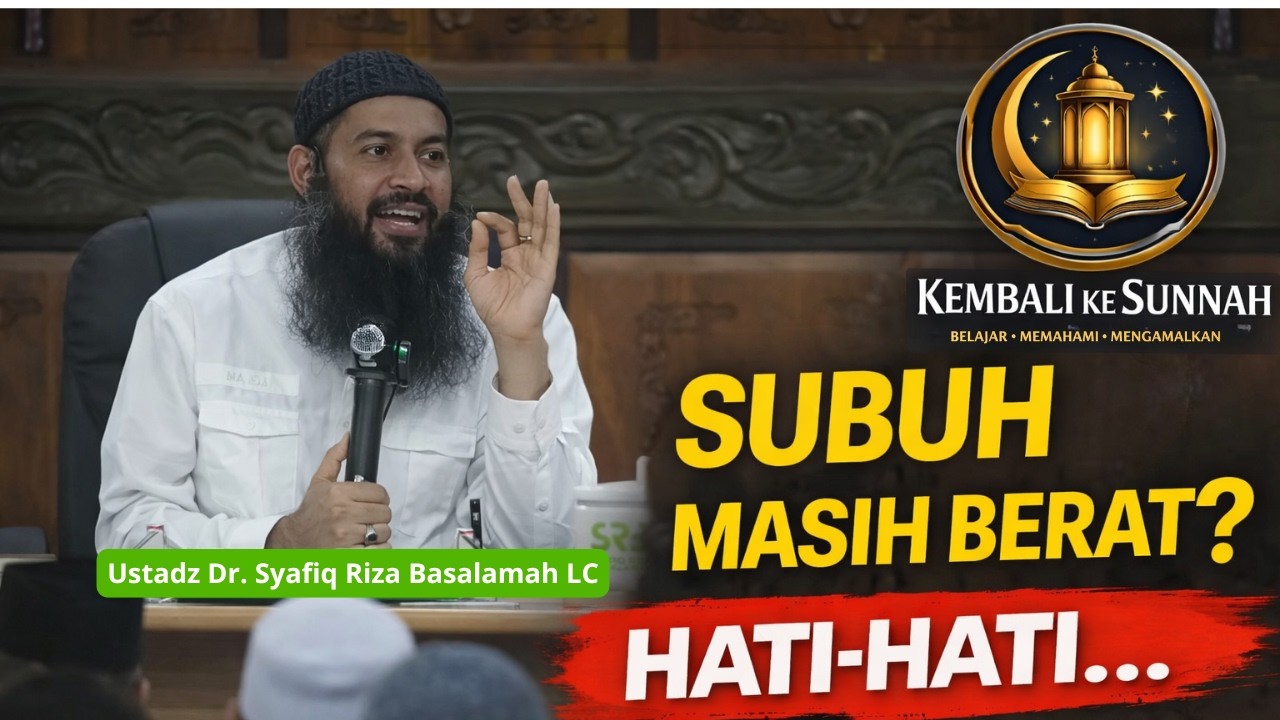 Berat Salat Subuh? Jangan-Jangan Ini Tanda Munafik…- Ustadz Dr.Syafiq Riza Basalamah