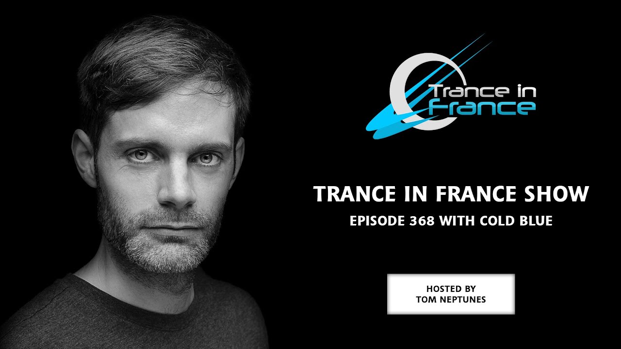 Trance In France Show Episode 368 &mdash; Cold Blue (2017)