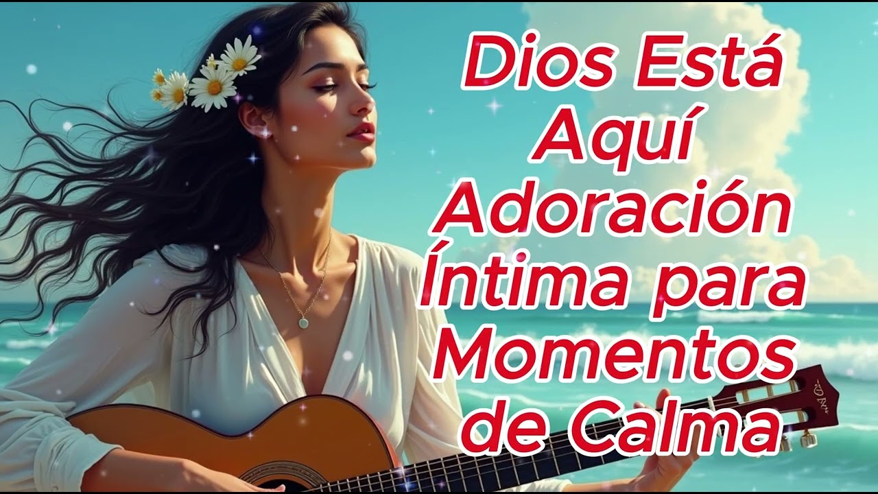 💖🎵Dios esta aquí 💖🎵 Adoración intima para momentos de calma 💖🎵