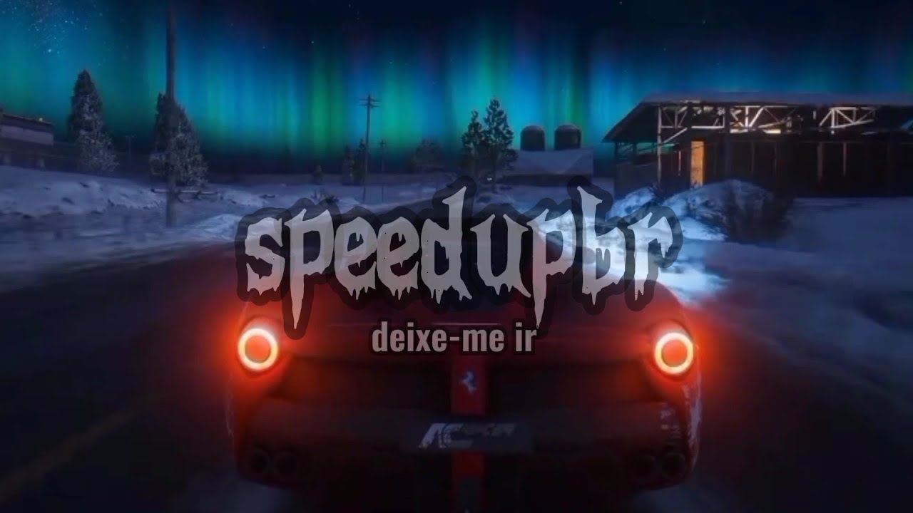 deixe-me ir - speed up