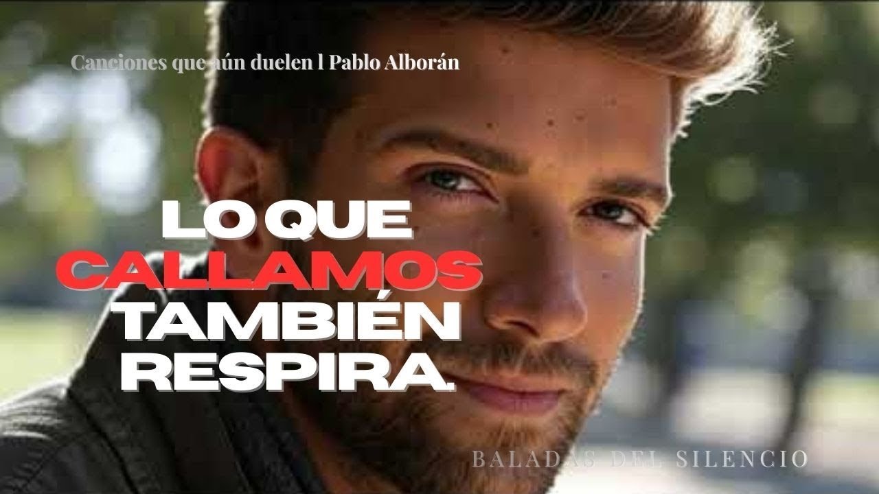 Pablo Alborán – Hay Cosas Que Todavía Viven en Nosotros 💫 | canciones que arden despacito