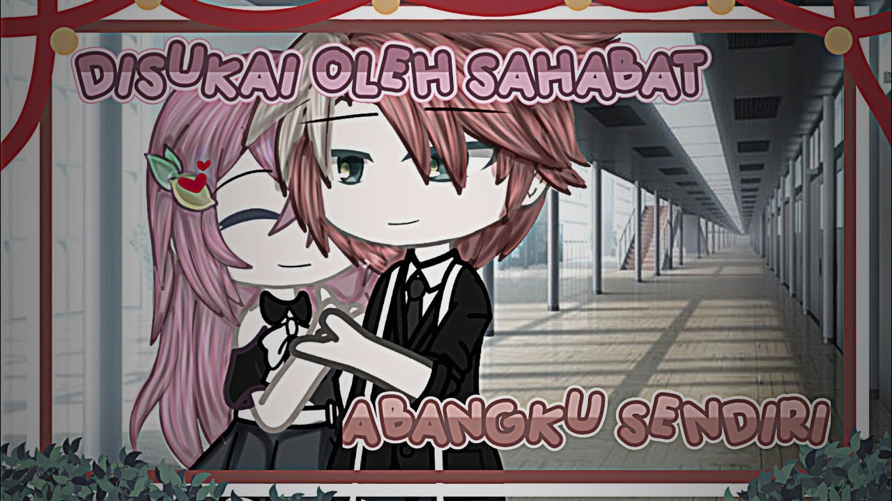 Disukai Oleh Sahabat Abangku Sendiri || Gacha Club || Gacha Club Indonesia