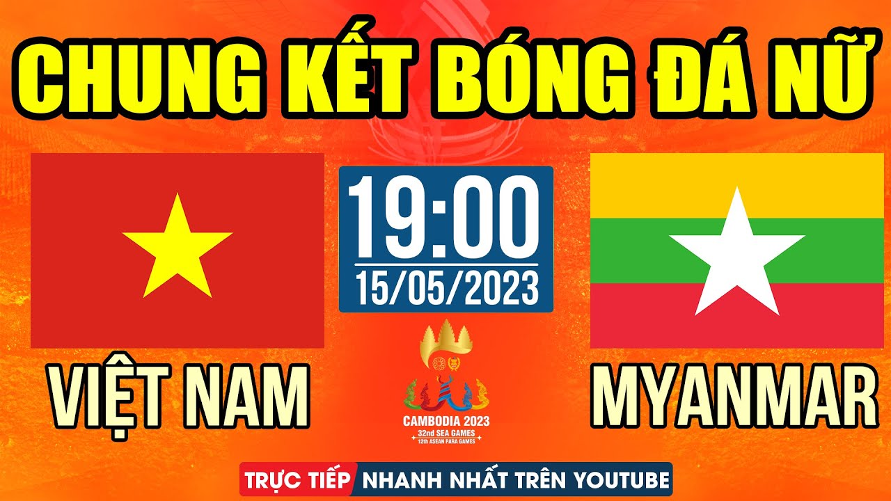 Trực Tiếp Chung Kết | Nữ VIỆT NAM vs MYANMAR | Trực Tiếp Bóng Đá Hôm Nay | Sea Games 32