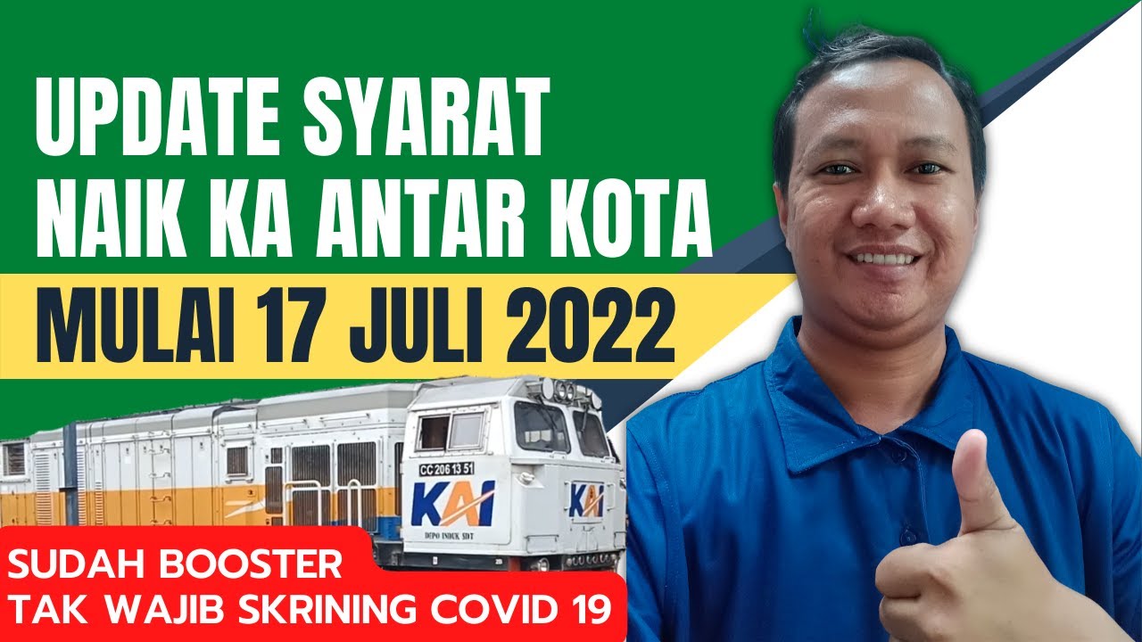 🔴 UPDATE SYARAT NAIK KERETA API JARAK JAUH ATAU ANTAR KOTA MULAI 17 JULI 2022