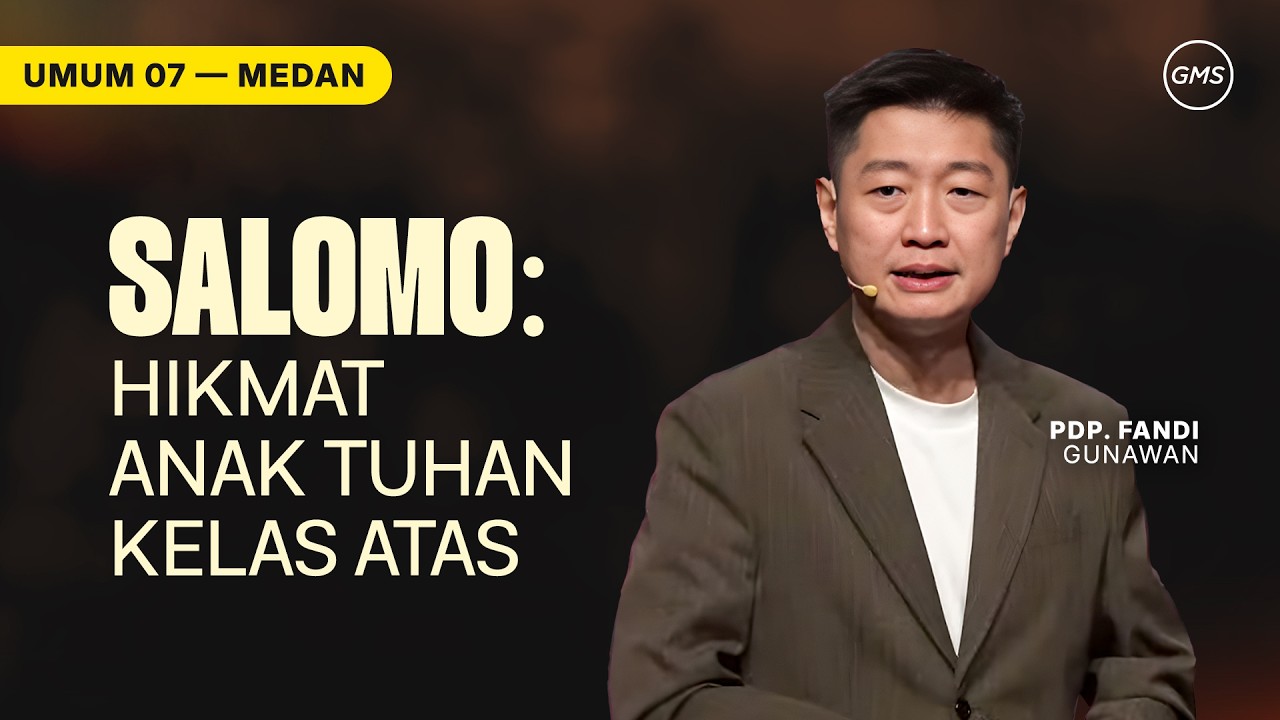 Salomo: Hikmat Anak Tuhan Kelas Atas | Pdp. Fandi Gunawan - GMS Sumatra