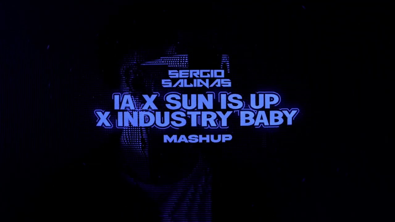 IA x SUN IS UP x INDUSTRY BABY (Sergio Salinas Mashup )