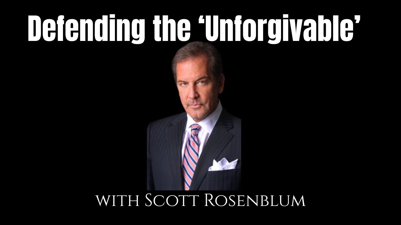 Scott Rosenblum: Inside Defending the “Unforgivable” Cases