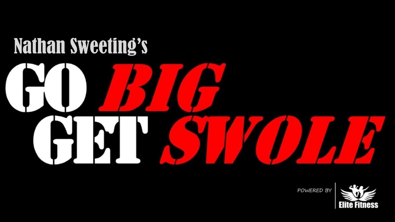 Nathan Sweeting's Go Big Get Swole VIDEO 1