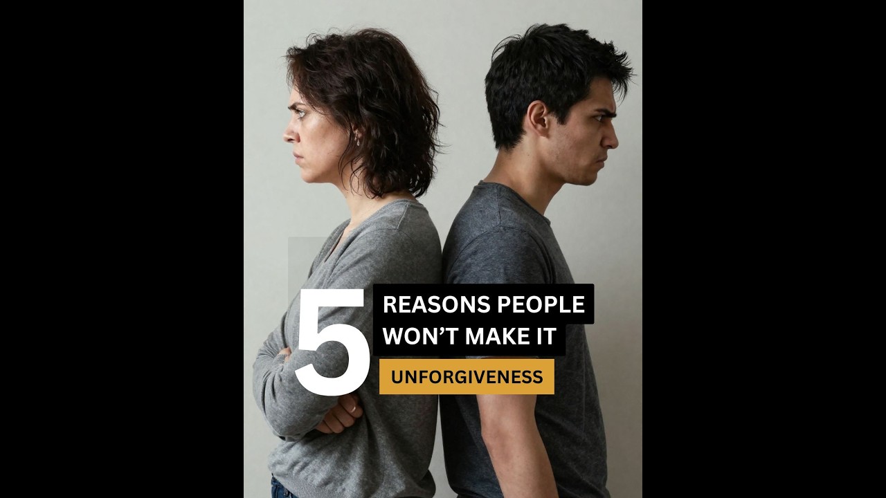 Unforgiveness (5 Reasons Why people Won't Make It)