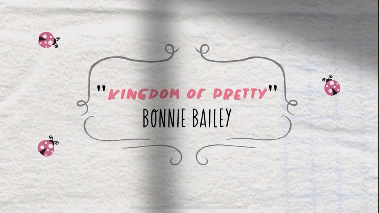 BONNIE BAILEY ‘Kingdom of Pretty’ original Lyric Video 💕 HAPPY VALENTINE’S Day 💕