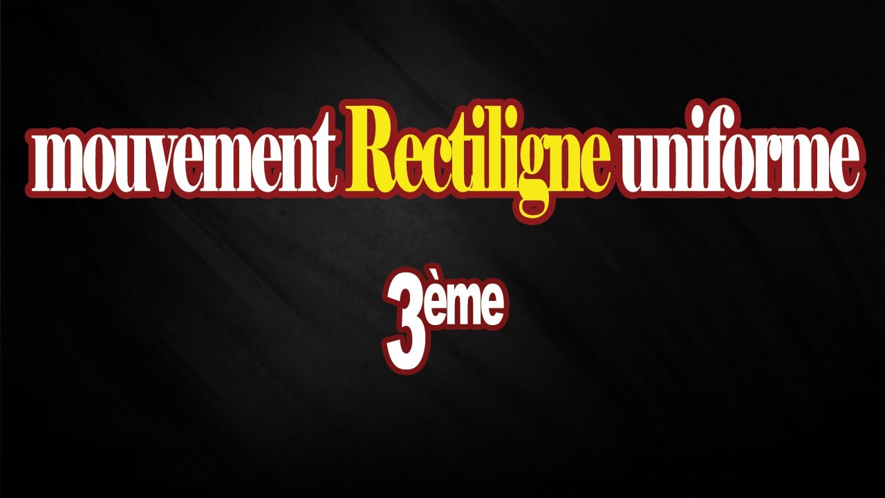 mouvement rectiligne uniforme 3eme
