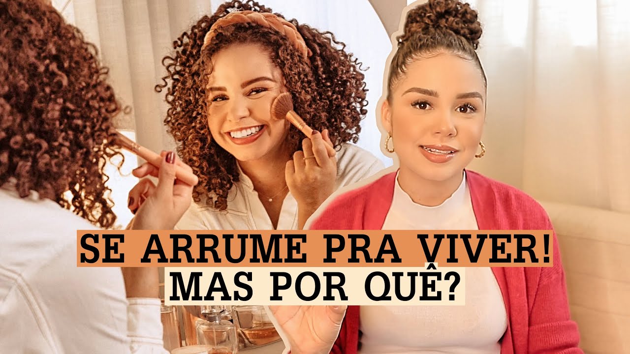 Por que me arrumo pra ficar em casa? ✨ 8 motivos pra você se arrumar também!