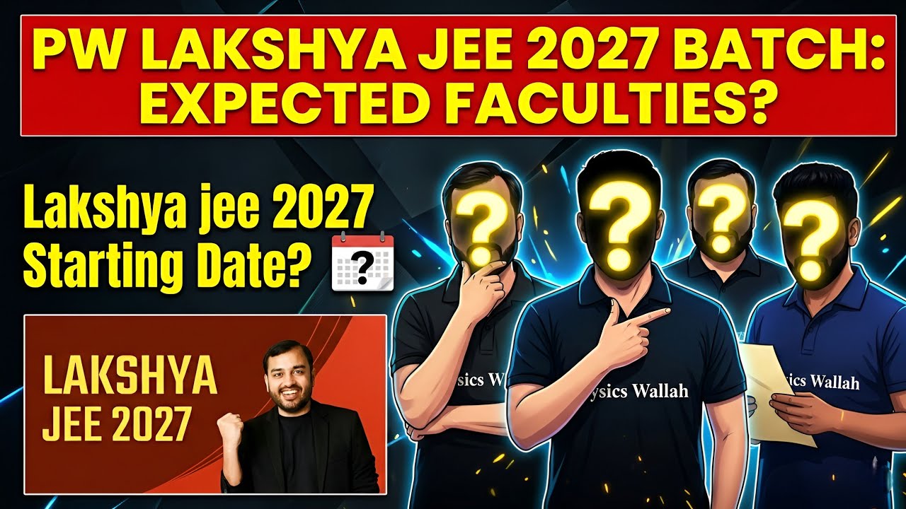 Pw Lakshya Jee 2027 Batch Faculties | Pw Lakshya Jee 2027 Starting Date ? | Pw Lakshya Jee 2027