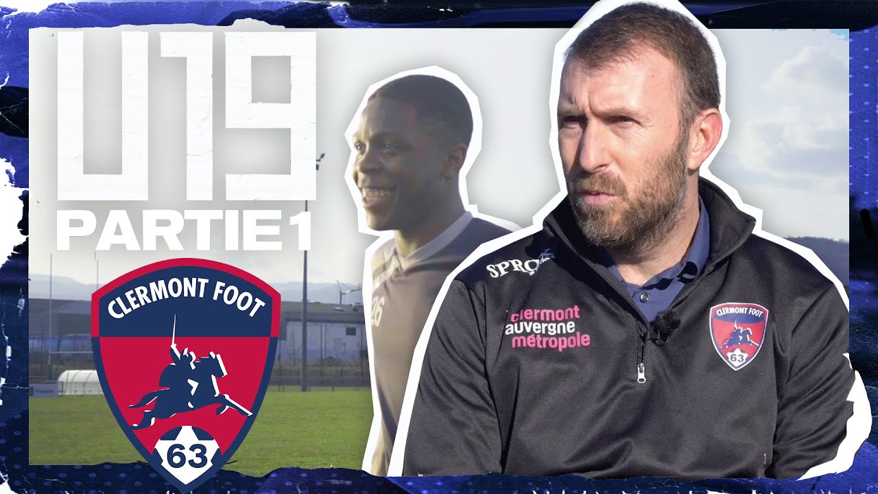 CLERMONT : une FORMATION tremplin pour l'équipe PRO (1/2) - U19